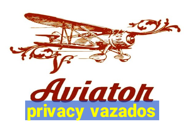 privacy vazados